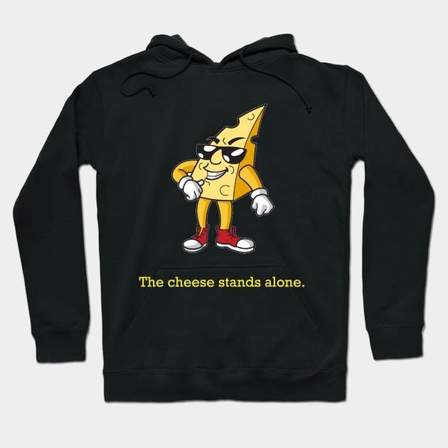 The Cheese Stands Alone Hoodie by willc